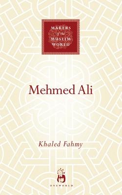 Mehmed Ali: From Ottoman Governor to Ruler of Egypt