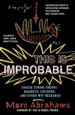 This Is Improbable: Cheese String Theory, Magnetic Chickens and Other Wtf Research Subscription