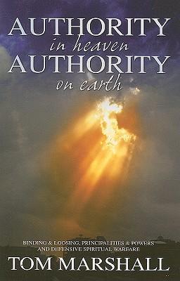 Authority in Heaven, Authority on Earth: Binding and Loosing, Principalities and Powers and Defensive Spiritual Warfare