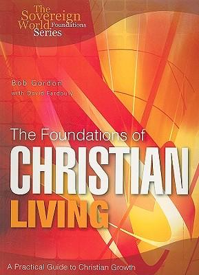 The Foundations of Christian Living: A Practical Guide to Christian Growth