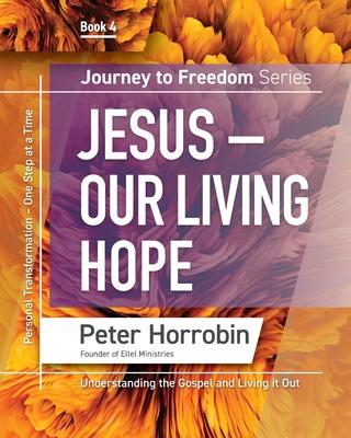 Jesus - Our Living Hope: Personal Transformation One Step at a Time