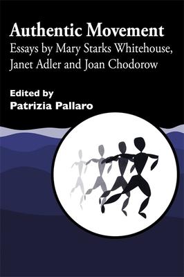 Authentic Movement: Essays by Mary Starks Whitehouse, Janet Adler and Joan Chodorow Subscription