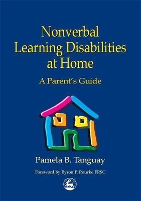 Nonverbal Learning Disabilities at Home: A Parent's Guide