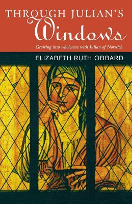 Through Julian's Window: Growing Into Holiness with Julian of Norwich