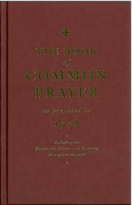 The Book of Common Prayer as Proposed in 1928: Including the Lessons for Matins and Evensong Throughout the Year