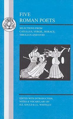 Five Roman Poets: Selections from Vergil, Horace, Tibullus and Ovid