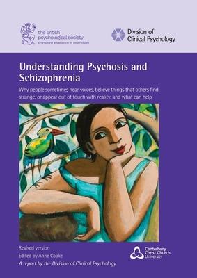 Understanding Psychosis and Schizophrenia: Why people sometimes hear voices, believe things that others find strange, or appear out of touch with real