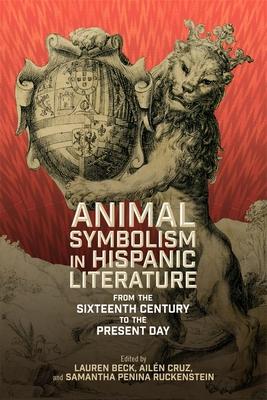 Animal Symbolism in Hispanic Literature: From the Sixteenth Century to the Present Day Subscription