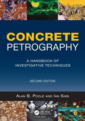 Concrete Petrography: A Handbook of Investigative Techniques, Second Edition