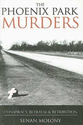 Phoenix Park Murders: Conspiracy, Betrayal & Retribution