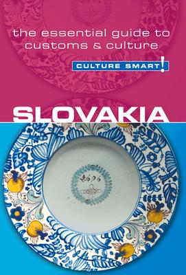 Slovakia - Culture Smart!: The Essential Guide to Customs & Culture