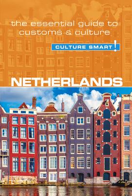 Netherlands - Culture Smart!: The Essential Guide to Customs & Culture