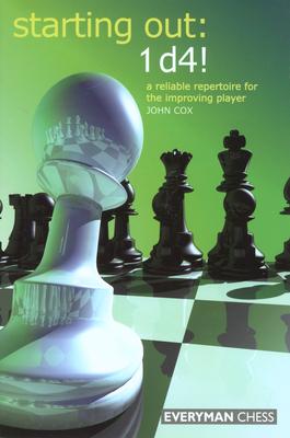 Starting Out: 1d4: A Reliable Repertoire for the Opening Player