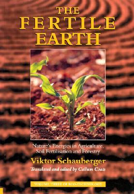 The Fertile Earth: Nature's Energies in Agriculture, Soil Fertilisation and Forestry