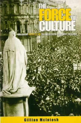 The Force of Culture: Unionist Identities in Contemporary Ireland Subscription