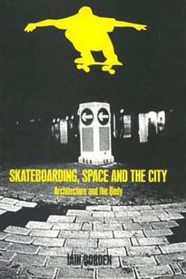 Skateboarding, Space and the City: Architecture and the Body