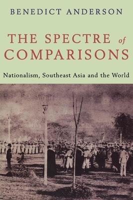 The Spectre of Comparisons: Nationalism, Southeast Asia, and the World