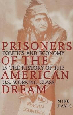 Prisoners of the American Dream: Politics and Economy in the History of the Us Working Class