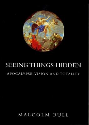 Seeing Things Hidden: Apocalypse, Vision and Totality