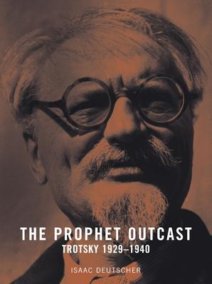 The Prophet Outcast: Trotsky: 1929-1940