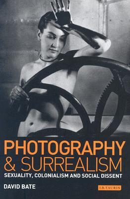 Photography and Surrealism: Sexuality, Colonialism and Social Dissent