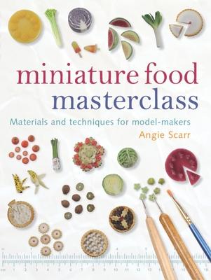 Miniature Food Masterclass: Materials and Techniques for Model-Makers