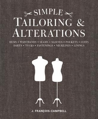 Simple Tailoring & Alterations: Hems - Waistbands - Seams - Sleeves - Pockets - Cuffs - Darts - Tucks - Fastenings - Necklines - Linings