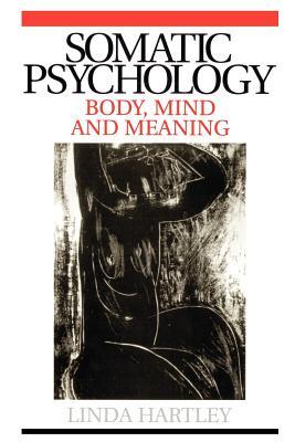 Somatic Psychology: Body, Mind and Meaning