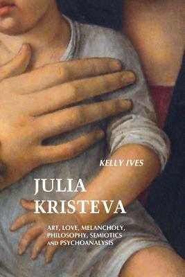 Julia Kristeva: Art, Love, Melancholy, Philosophy, Semiotics and Psychoanalysis Subscription