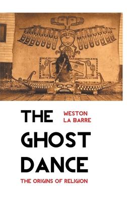 The Ghost Dance: The Origins of Religion