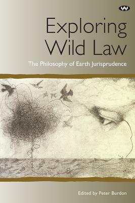 Exploring Wild Law: The philosophy of earth jurisprudence