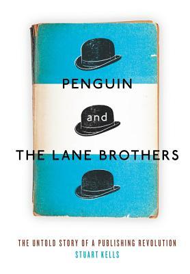 Penguin and the Lane Brothers: The Untold Story of a Publishing Revolution