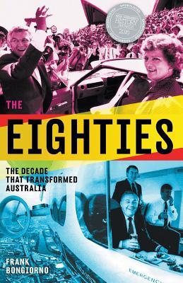 The Eighties: The Decade That Transformed Australia