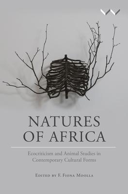 Natures of Africa: Ecocriticism and Animal Studies in Contemporary Cultural Forms