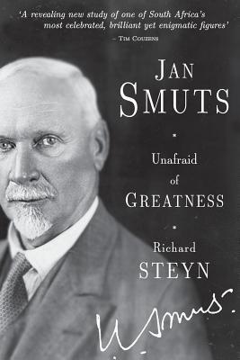 Jan Smuts - Unafraid of Greatness