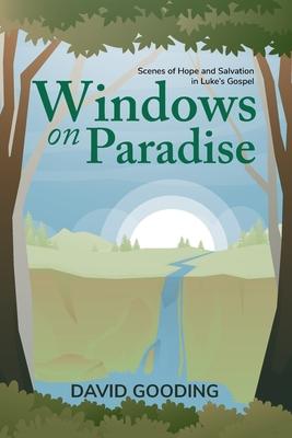 Windows on Paradise: Scenes of Hope and Salvation in the Gospel of Luke