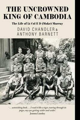 The Uncrowned King of Cambodia: The Life of Lt Col E D (Moke) Murray Subscription