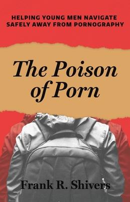 The Poison of Porn: Helping young men navigate safely away from pornography