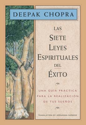 Las Siete Leyes Espirituales del Exito: Una Guia Practica Para La Realizacion de Tus Suenos, the Seven Spiritual Laws of Success, Spanish-Language Edi