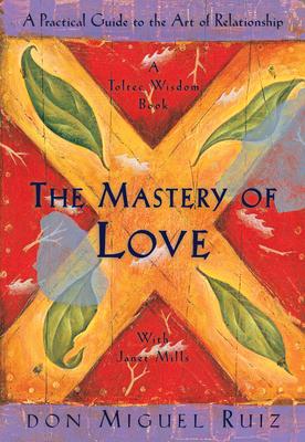 The Mastery of Love: A Practical Guide to the Art of Relationship Subscription