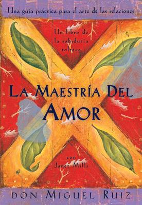 La Maestra del Amor: Un Libro de la Sabiduria Tolteca, the Mastery of Love, Spanish-Language Edition = The Mastery of Love