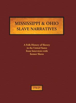 Mississippi & Ohio Slave Narratives: A Folk History of Slavery in the United States from Interviews with Former Slaves