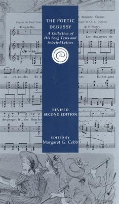 The Poetic Debussy: A Collection of His Song Texts and Letters