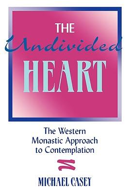 The Undivided Heart:: The Western Monastic Approach to Contemplation