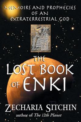 The Lost Book of Enki: Memoirs and Prophecies of an Extraterrestrial God