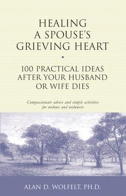Healing a Spouse's Grieving Heart: 100 Practical Ideas After Your Husband or Wife Dies Subscription