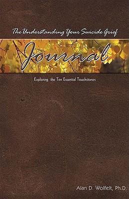 The Understanding Your Suicide Grief Journal: Exploring the Ten Essential Touchstones