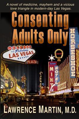 Consenting Adults Only: A novel of medicine, mayhem and a vicious love triangle in modern-day Las Vegas Subscription