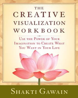 The Creative Visualization Workbook: Second Edition