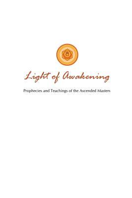 Light of Awakening: Prophecies and Teachings of the Ascended Masters